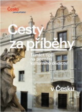 Cesty za příběhy : třináct tipů na poznání kulturního dědictví v Česku