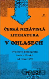 Česká nezávislá literatura v ohlasech : (výběrová bibliografie knih a článků od roku 1990)