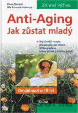Anti-Aging : jak zůstat mladý : omládnout o 10 let