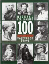 100 nejvlivnějších vojevůdců světa : přehled nejdůležitějších vojenských vůdců všech dob
