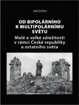 Od bipolárního k multipolárnímu světu : malé a velké záležitosti v rámci České republiky a okolního světa