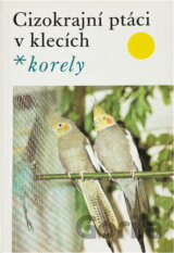 Cizokrajní ptáci v klecích - korely