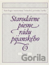 Starodávne piesne rádu pijanského : antológia anonymnej latinskej pojanskej lyriky (druhá polovica 14. storočia - druhá polovica 19. storočia)
