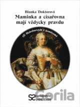 Maminka a císařovna mají vždycky pravdu : (o Habsburcích s úsměvem)