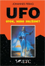UFO : útok, nebo sblížení? : únosy UFO v Německu, Rakousku a Švýcarsku : vyprávějí očití svědkové