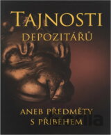 Tajnosti depozitářů, aneb, Předměty s příběhem = Geheimnisse der Depositare, oder, Gegenstände mit Geschichte = The secrets of depositories, or, Another things with stories : tajemné příběhy z muzeí a