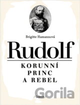 Rudolf : korunní princ a rebel