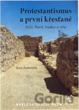 Protestantismus a první křesťané : (Ježíš, Pavel, tradice a víra)