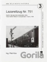 Lazarettzug Nr. 751 : sanitní vlak jako dar protektorátní vlády Vůdci Adolfu Hitlerovi k narozeninám v dubnu 1942 : neznámé kapitoly vojenství a techniky