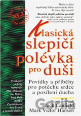 Klasická slepičí polévka pro duši : povídky a příběhy pro potěchu srdce a posílení ducha
