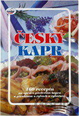 Český kapr : 160 receptů na úpravu především kapra s povídáním o rybách a rybářství