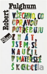 Všechno, co opravdu potřebuji znát, jsem se naučil v mateřské školce : (neobyčejné přemýšlení o obyčejných věcech)
