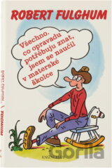 Všechno, co opravdu potřebuju znát, jsem se naučil v mateřské školce : (neobyčejné přemýšlení o obyčejných věcech)