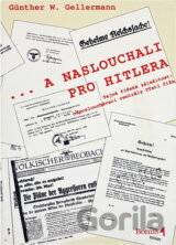 --a naslouchali pro Hitlera : tajná říšská záležitost: odposlouchávací centrály Třetí říše