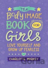 The Body Image Book for Girls: Love Yourself and Grow Up Fearless