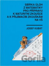 Sbírka úloh z matematiky pro přípravu k maturitní zkoušce a k přijímacím zkouškám na vysoké školy