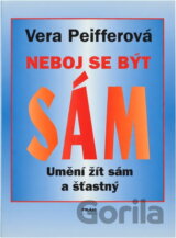 Neboj se být sám : umění žít sám a šťastný