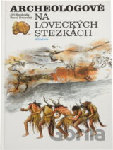 Archeologové na loveckých stezkách : pro čtenáře od 10 let
