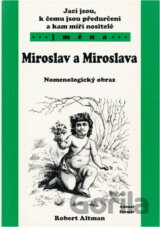 Jací jsou, k čemu jsou předurčeni a kam míří nositelé jmen Miroslav a Miroslava : nomenologický obraz