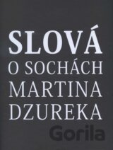 Slová o sochách Martina Dzureka