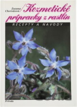 Kozmetické prípravky z rastlín : Recepty a návody
