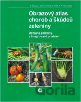 Obrazový atlas chorob a škůdců zeleniny : ochrana zeleniny v integrované produkci