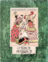 O třech sestrách : sedm pohádek z pokladů našich a světových pohádkářů