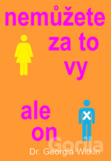 Nemůžete za to vy, ale on