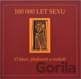 100 000 let sexu : o lásce, plodnosti a rozkoši : sborník a katalog výstavy : Brno, 14.11.2008-15.2.2009