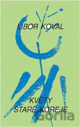 Květy staré Koreje : Parafráze na starou korejskou poezii ve formě sidžo