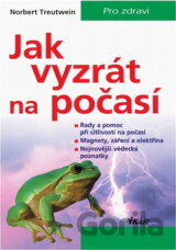 Jak vyzrát na počasí : rady a pomoc při citlivosti na počasí : magnety, záření a elektřina : nejnovější vědecké poznatky