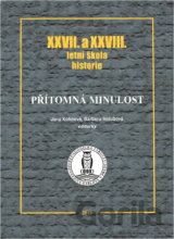 Přítomná minulost : XXVII. a XXVIII. letní škola historie