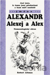 Jací jsou, k čemu jsou předurčeni a kam míří nositelé jména Alexandr, Alexej a Alex : nomenologický obraz