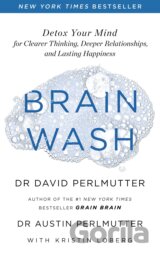 Brain Wash: Detox Your Mind for Clearer Thinking, Deeper Relationships and Lasting Happiness