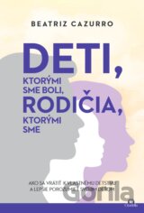 Deti, ktorými sme boli, rodičia, ktorými sme