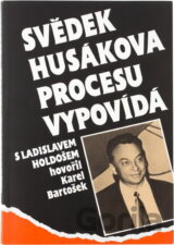 Svědek Husákova procesu vypovídá : rozhovory Karla Bartoška s Ladislavem Holdošem o zážitcích z věznic a táborů pěti zemí, o komunistech bez moci a u moci, o Slovensku a o jiném--