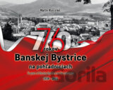 76 rokov Banskej Bystrice na pohľadniciach