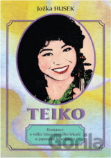 Teiko : romance o velké lásce českého lékaře a japonské houslistky