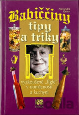 Babiččiny tipy a triky, aneb, Vyzkoušené "fígle" v domácnosti a kuchyni