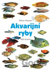 Akvarijní ryby : 500 druhů pro sladkovodní nádrže : péče a chov