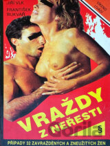 Vraždy z neřesti : Případy 32 zavražděných a zneužitých žen