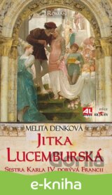 Jitka Lucemburská - Sestra Karla IV. dobývá Francii