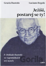 Ježíši, postarej se ty! : P. Dolindo Ruotolo ve vzpomínkách své neteře
