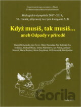 Když musíš, tak musíš..., aneb, Odpady v přírodě : biologická olympiáda 2017-18, 52. ročník : přípravný text pro kategorie A, B
