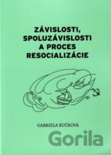 Závislosti, spoluzávislosti a proces resocializácií