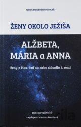 Ženy okolo Ježiša: Alžbeta, Mária a Anna