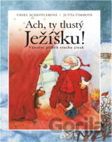 Ach, ty tlustý Ježíšku! : vánoční příběh trochu jinak