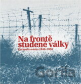 Na frontě studené války - Československo 1948-1956 : výstava k 60. výročí zahájení zahraničního protikomunistického odboje
