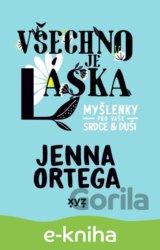 Všechno je láska: myšlenky pro vaše srdce a duši