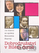 Dobrodružství v Bílém domě : (to hlavní ze zprávy Kennetha Starra)